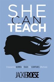 She can teach : empowering women to teach the Scriptures effectively cover image