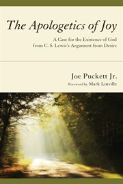 The apologetics of joy : a case for the existence of God from C.S. Lewis's argument from desire cover image
