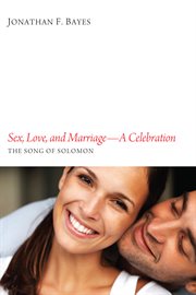 Sex, love, and marriage-a Celebration : the song of Solomon cover image
