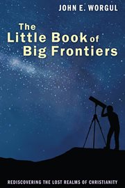 The little book of big frontiers. Rediscovering the Lost Realms of Christianity cover image
