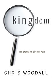 Kingdom : the expression of God's rule cover image