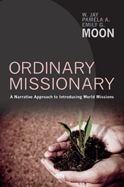 Ordinary missionary : a narrative approach to introducing world missions cover image