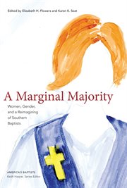 A Marginal Majority : Women, Gender, and a Reimagining of Southern Baptists cover image