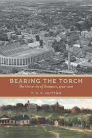 Bearing the Torch : The University of Tennessee, 1794–2010 cover image