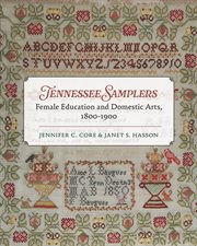 Tennessee Samplers : Female Education And Domestic Arts, 1800–1900 cover image