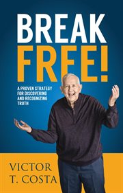 Break free!. A Proven Strategy for Discovering and Recognizing Truth cover image
