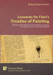 Leonardo da Vinci's Treatise of painting : the story of the world's greatest treatise on painting, its origins, history, content and influence cover image