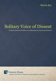 The Solitary Voice of Dissent : Using Foucault and Giddens to Understand an Existential Moment cover image