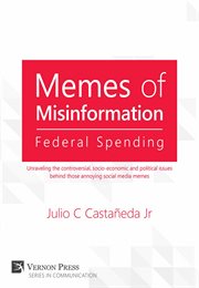 Memes of Misinformation : Unraveling the controversial, socio-economic and political issues behind those annoying social media memes cover image