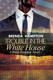 Trouble in the White House : a black president novel cover image
