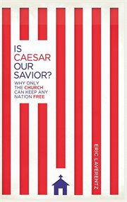 Is Caesar our savior? : why only the Church can keep any nation free cover image