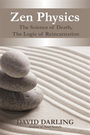 Zen physics : the science of death, the logic of reincarnation cover image