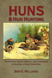 Huns & hun hunting: the history, habits, habitat, and techniques of hunting a great game bird cover image