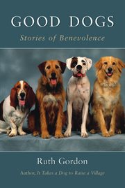 Good dogs: stories of benevolence cover image