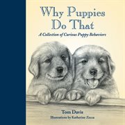 Why puppies do that: a collection of curious puppy behaviors cover image