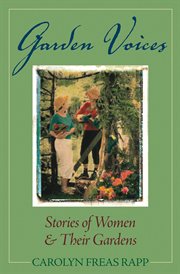 Garden voices: stories of women and their gardens cover image