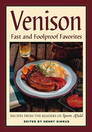 Venison: fast and foolproof favorites : recipes from the readers of Sports afield cover image
