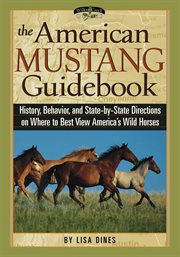The American mustang guidebook: history, behavior, and state-by-state directions on where to best view America's wild horses cover image