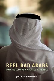 Reel bad Arabs: how Hollywood vilifies a people cover image