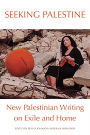 Seeking Palestine: new Palestinian writing on exile and home cover image