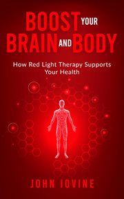 Red Light Therapy : Improving Your Health And Body Using Photobiomodulation cover image