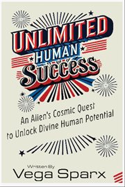 Unlimited Human Success : An Alien's Cosmic Quest to Unlock Divine Human Potential cover image