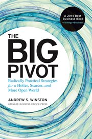 The big pivot : radically practical strategies for a hotter, scarcer, and more open world cover image
