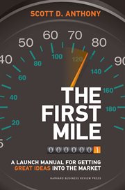 The first mile : a launch manual for getting great ideas into the market cover image