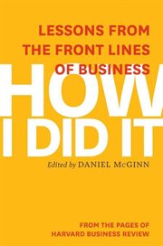 How I did it : lessons from the front lines of business cover image