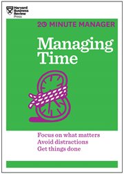 Managing time : focus on what matters, avoid distractions, get things done cover image