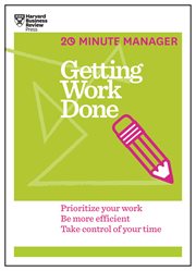 Getting work done : prioritize your work, be more efficient, take control of your time cover image