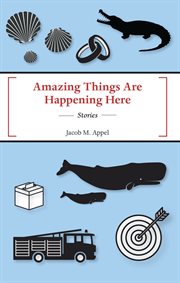 Amazing things are happening here : stories cover image