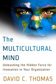 The Multicultural Mind : Unleashing the Hidden Force for Innovation in Your Organization cover image
