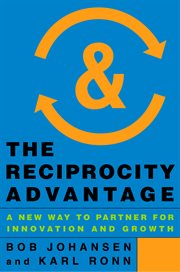 The Reciprocity Advantage : A New Way to Partner for Innovation and Growth cover image