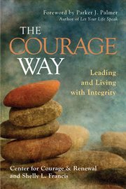The Courage Way : Leading and Living With Integrity cover image