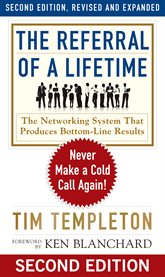 The Referral of a Lifetime : Never Make a Cold Call Again! cover image