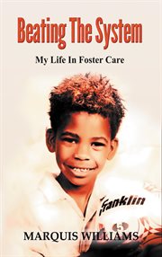 Beating the system : my life in foster care cover image