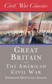 Great Britain and the American Civil War (Civil War Classics) cover image