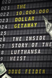 The 10,000,000 dollar getaway: the inside story of the Lufthansa heist cover image