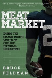 Meat market: inside the smash-mouth world of college football recruiting cover image