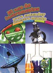 El uso de instrumentos para entender nuestro mundo El uso de instrumentos para entender nuestro mundo