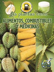 Las plantas como alimentos, combustibles y medicinas Las plantas como alimentos, combustibles y medicinas