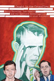 Caught in the crossfire: Kerry Thornley, Lee Oswald and the Garrison investigation cover image