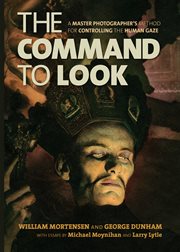 Command to look: a master photographer's method for controlling the human gaze cover image