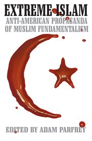 Extreme Islam: anti-American propaganda of Muslim fundamentalism cover image
