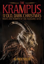 The Krampus and the old, dark Christmas : roots and rebirth of the folkloric devil cover image