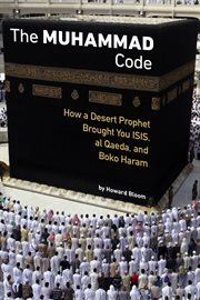 The Muhammad Code: how a desert prophet brought you ISIS, al Qaeda and Boko Haram or how Muhammad invented Jihad cover image