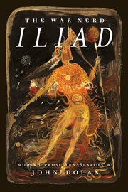 The War Nerd Iliad : modern prose translation of Homer's Iliad cover image