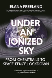 Under an Ionized Sky : From Chemtrails to Space Fence Lockdown cover image