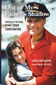 Out of My Father's Shadow : Sinatra of the Seine, My Dad Eddie Constantine cover image